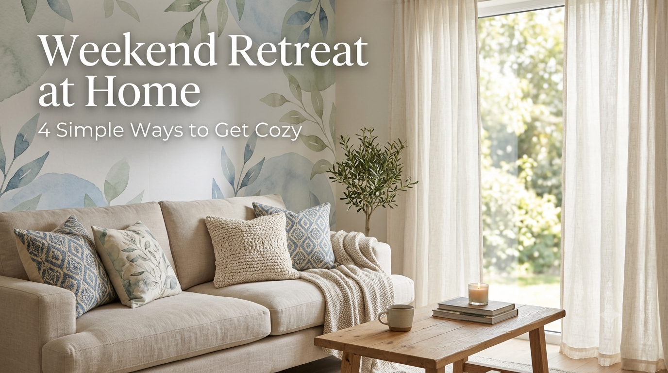4 Easy Ways to Make Your Home the Ultimate Weekend Retreat